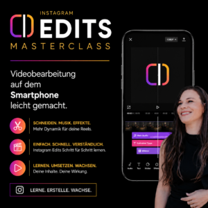 Instagram Edits Masterclass – Videokurs für professionelle Videobearbeitung und Reels direkt auf dem Smartphone